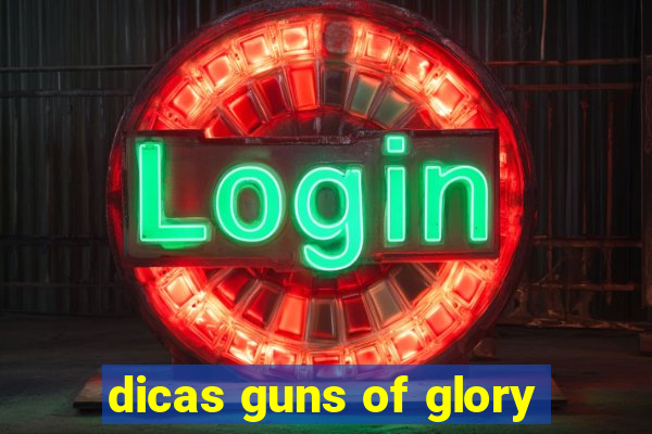 dicas guns of glory